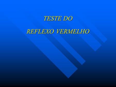 TESTE DO REFLEXO VERMELHO