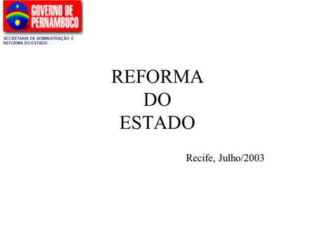 REFORMA DO ESTADO Recife, Julho/2003