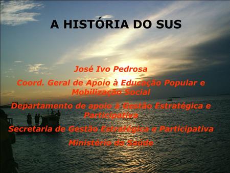 A HISTÓRIA DO SUS José Ivo Pedrosa
