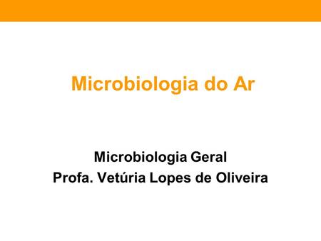 Microbiologia Geral Profa. Vetúria Lopes de Oliveira