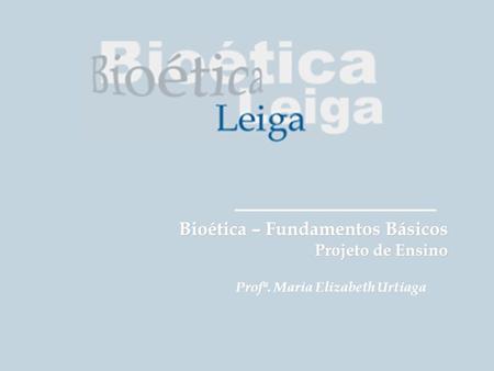Bioética – Fundamentos Básicos Projeto de Ensino