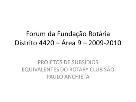 Forum da Fundação Rotária Distrito 4420 – Área 9 –