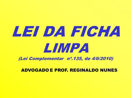 LEI DA FICHA LIMPA (Lei Complementar nº.135, de 4/6/2010)