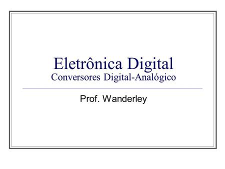 Eletrônica Digital Conversores Digital-Analógico