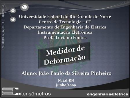 Medidor de Deformação Aluno: João Paulo da Silveira Pinheiro