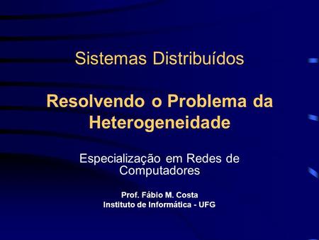 Sistemas Distribuídos Resolvendo o Problema da Heterogeneidade