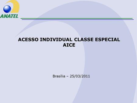 Brasília – 25/03/2011 ACESSO INDIVIDUAL CLASSE ESPECIAL AICE.