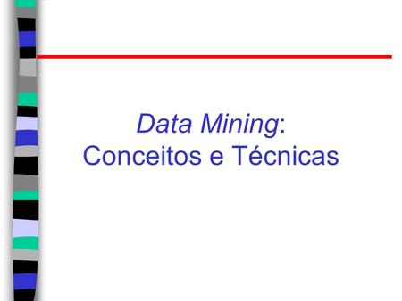 Data Mining: Conceitos e Técnicas