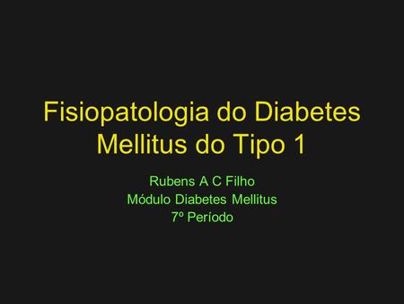 Fisiopatologia do Diabetes Mellitus do Tipo 1