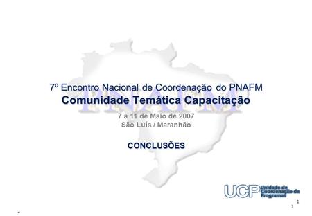 Programa Nacional de Apoio à Gestão Administrativa e Fiscal dos Municípios Brasileiros 7º Encontro Nacional de Coordenação do PNAFM Comunidade Temática.