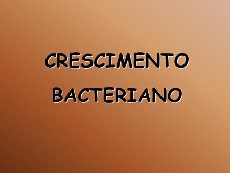 CRESCIMENTO BACTERIANO