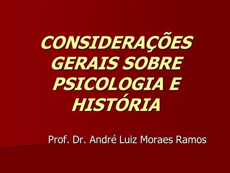 CONSIDERAÇÕES GERAIS SOBRE PSICOLOGIA E HISTÓRIA