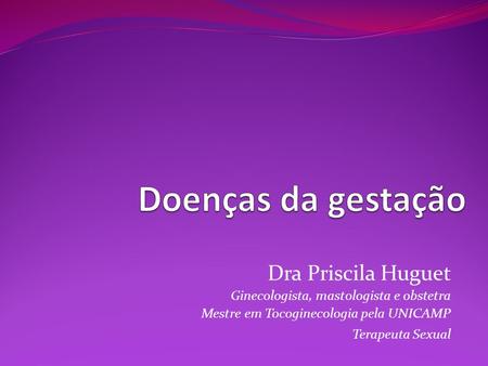 Doenças da gestação Dra Priscila Huguet