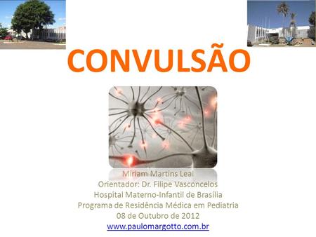 CONVULSÃO Miriam Martins Leal Orientador: Dr. Filipe Vasconcelos