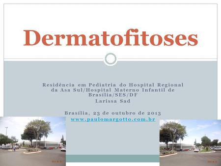 Dermatofitoses Residência em Pediatria do Hospital Regional da Asa Sul/Hospital Materno Infantil de Brasília/SES/DF Larissa Sad Brasília, 23 de outubro.