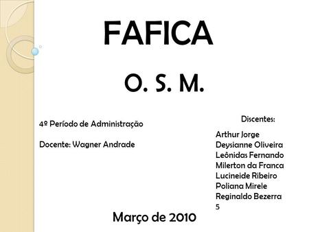 FAFICA O. S. M. Março de 2010 Discentes: 4º Período de Administração