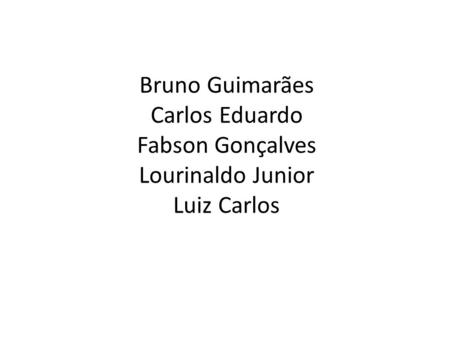 Bruno Guimarães Carlos Eduardo Fabson Gonçalves Lourinaldo Junior