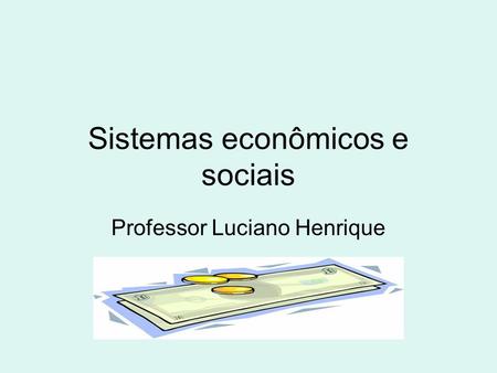 Sistemas econômicos e sociais