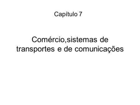 Comércio,sistemas de transportes e de comunicações