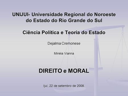 UNIJUI- Universidade Regional do Noroeste do Estado do Rio Grande do Sul Ciência Política e Teoria do Estado Dejalma Cremonese Minéia Vianna DIREITO.