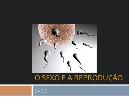 O SEXO E A REPRODUÇÃO (p. 75).