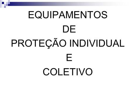 EQUIPAMENTOS DE PROTEÇÃO INDIVIDUAL E COLETIVO.