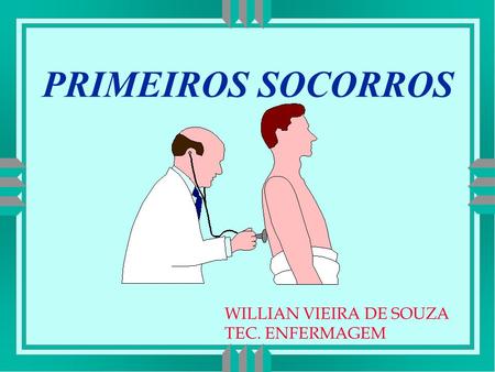 PRIMEIROS SOCORROS WILLIAN VIEIRA DE SOUZA TEC. ENFERMAGEM.