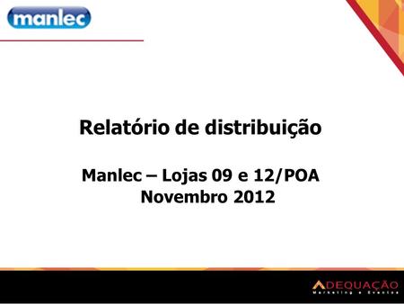 Relatório de distribuição Manlec – Lojas 09 e 12/POA Novembro 2012.