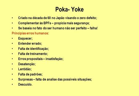 Poka- Yoke Criado na década de 60 no Japão visando o zero defeito;
