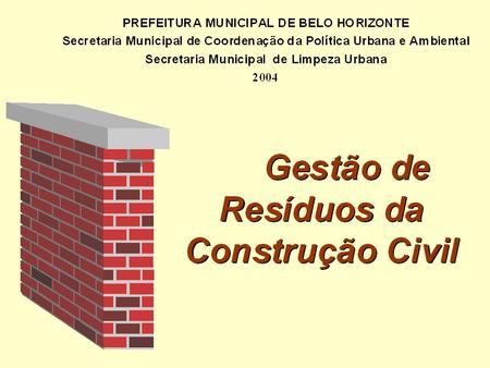 RESOLUÇÃO CONAMA 307, de 5 / 7 /2002 Estabelece diretrizes, critérios e 				procedimentos para a gestão dos 				resíduos da construção civil. Atribui aos.