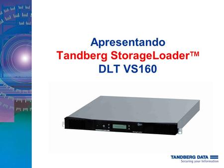 Apresentando Tandberg StorageLoader TM DLT VS160.