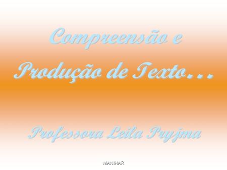 Compreensão e Produção de Texto… Professora Leila Pryjma