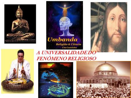 A UNIVERSALIDADE DO FENÔMENO RELIGIOSO