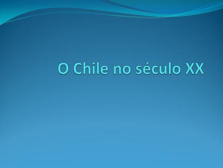 O Chile no século XX.