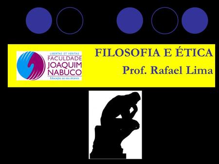 FILOSOFIA E ÉTICA Prof. Rafael Lima.