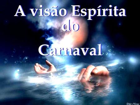 A visão Espírita do Carnaval.