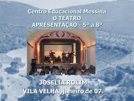 Centro Educacional Messina O TEATRO APRESENTAÇAO - 5ª a 8ª