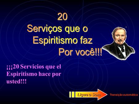 Transição automática Ligue o Som ¡¡¡20 Servicios que el Espiritismo hace por usted!!!