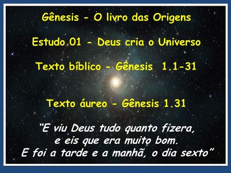 Gênesis - O livro das Origens Estudo 01 - Deus cria o Universo
