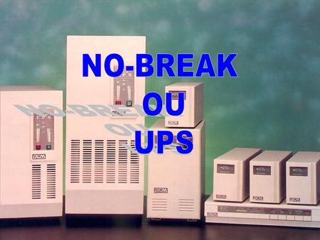 NO-BREAK OU UPS.