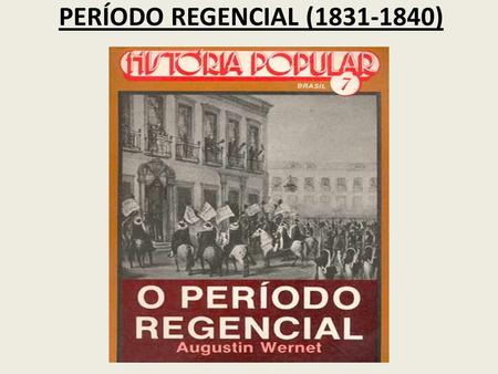 PERÍODO REGENCIAL (1831-1840).