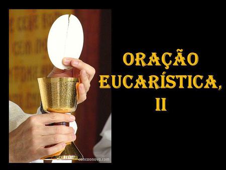 Oração Eucarística, II.
