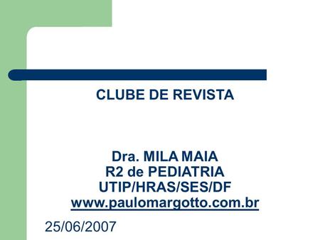 CLUBE DE REVISTA Dra. MILA MAIA R2 de PEDIATRIA UTIP/HRAS/SES/DF www