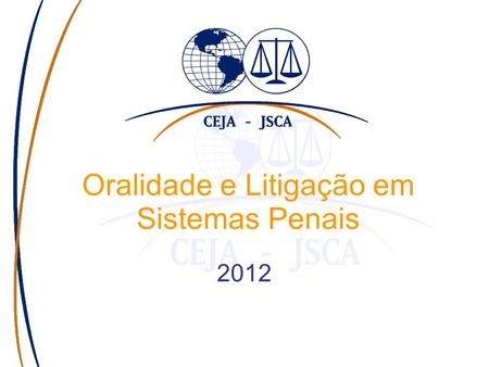 Oralidade e Litigação em Sistemas Penais 2012. Objetivos 1. Apresentar a atualidade da reforma processual penal na América Latina. 2. Estabelecer a importância.