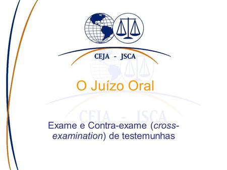 O Juízo Oral Exame e Contra-exame (cross- examination) de testemunhas.
