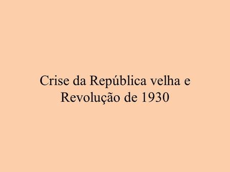 Crise da República velha e Revolução de 1930