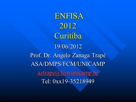 ENFISA 2012 Curitiba 19/06/2012 Prof. Dr. Angelo Zanaga Trapé