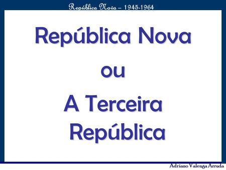 República Nova ou A Terceira República.