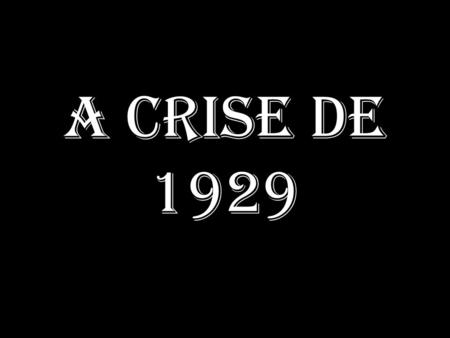 A CRISE DE 1929.