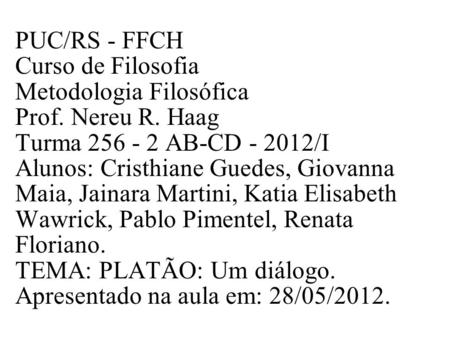 PUC/RS - FFCH Curso de Filosofia Metodologia Filosófica Prof. Nereu R
